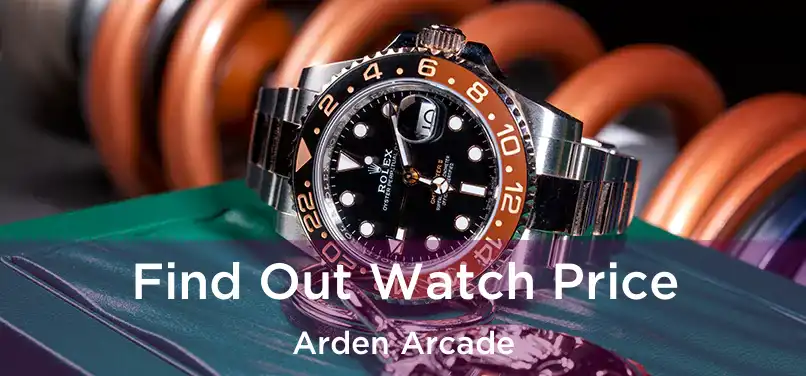 Find Out Watch Price Arden Arcade