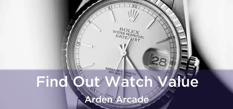 Find Out Watch Value Arden Arcade