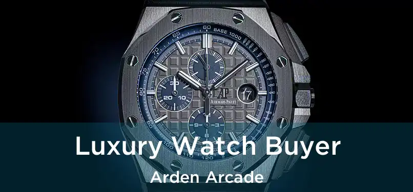 Luxury Watch Buyer Arden Arcade