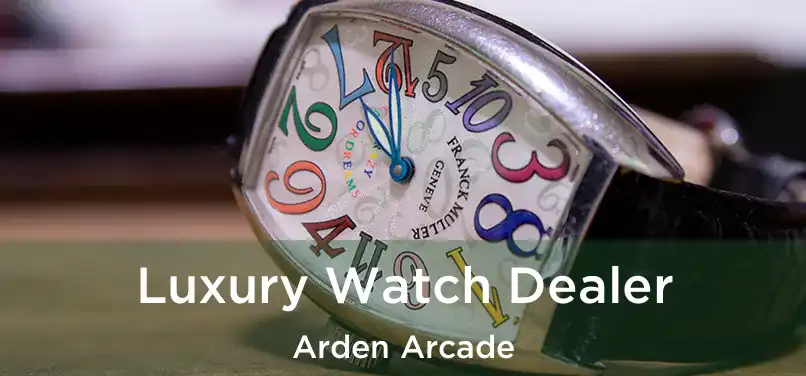 Luxury Watch Dealer Arden Arcade