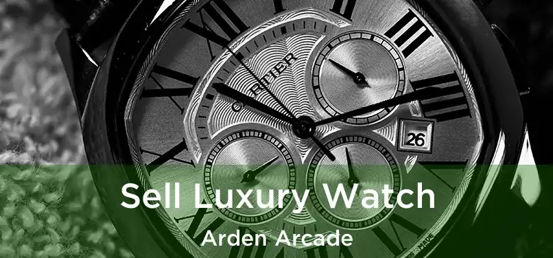 Sell Luxury Watch Arden Arcade