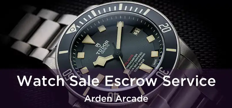 Watch Sale Escrow Service Arden Arcade